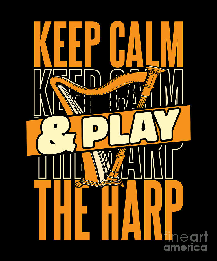 Keep Calm And Play The Harp Pedal Harp Harpist Harp Player Digital Art by Graphics Lab Fine