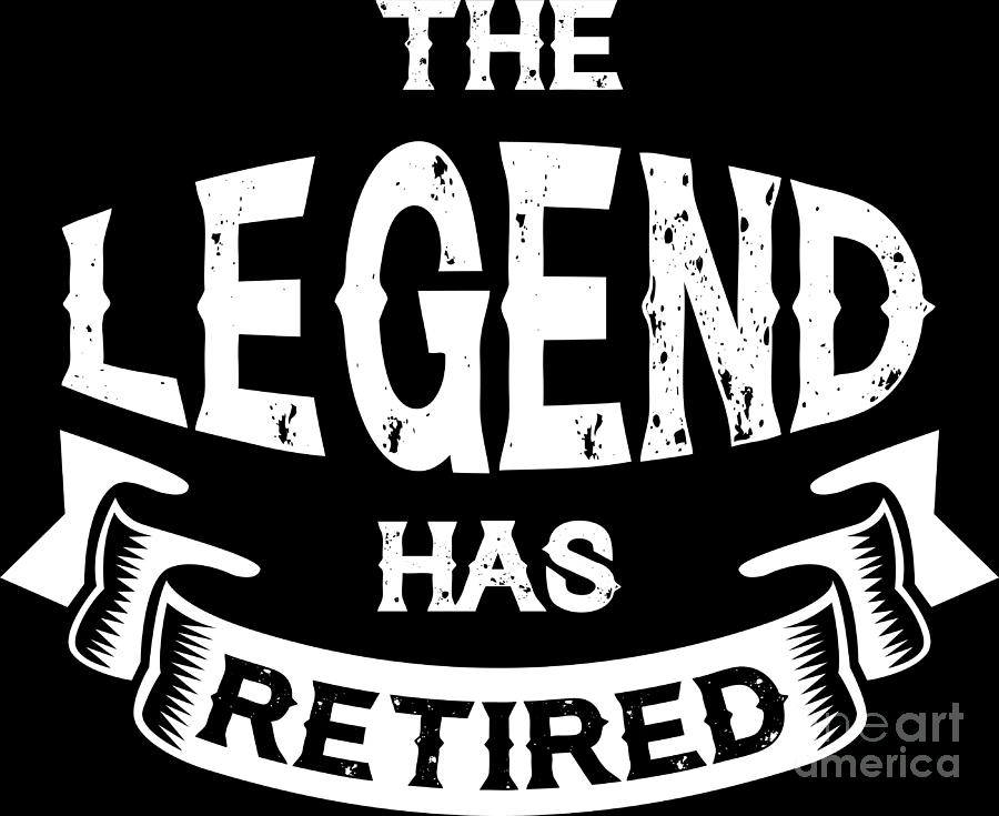 Legend Has Retired Retirement Retiree Gift Digital Art by Haselshirt