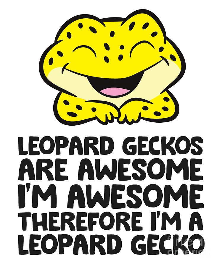 Leopard Geckos Are Awesome Im Awesome Im A Leopard Gecko Digital Art by ...