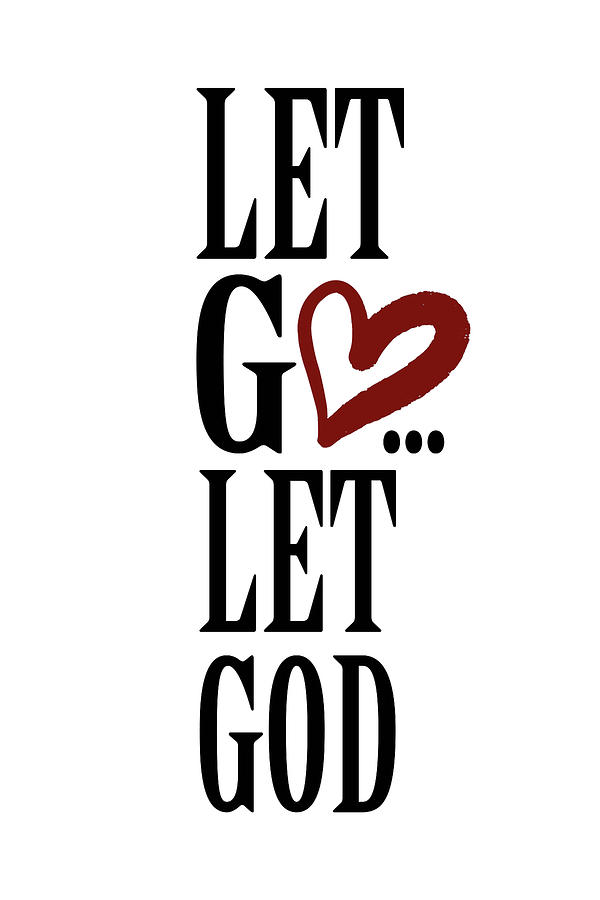 Let Go Let God Let Go And Let God 4 #1 Painting by Tony Rubino