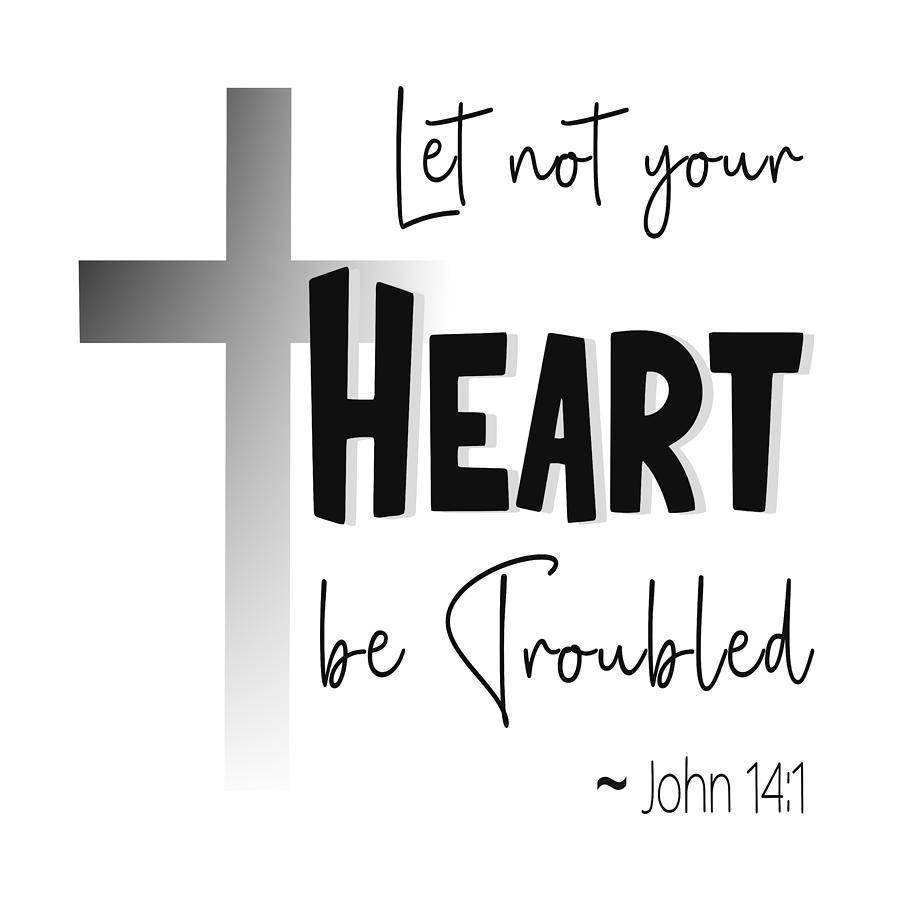 Let Not Your Heart Be Troubled - Christian Cross Digital Art by Bob Pardue