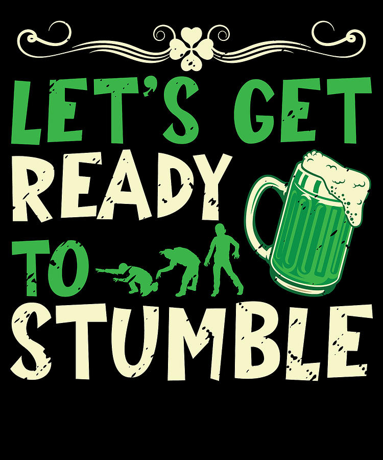 Beer Digital Art - Lets Get Ready To Stumble St Patricks Day #1 by Toms Tee Store