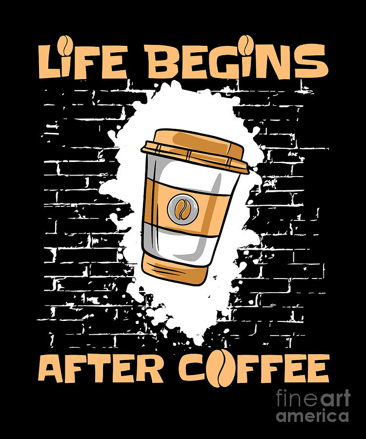 Life Begins After Coffee Barista Queen Latte Art Coffee Digital Art by ...