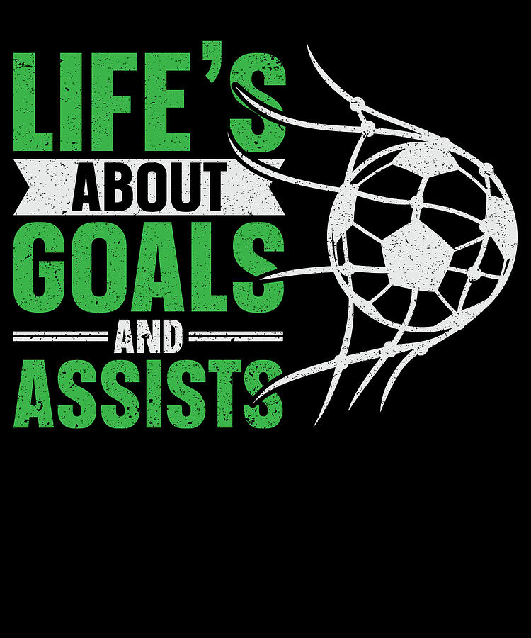 Soccer Digital Art - Lifes About Goals And Assists Soccer #1 by Toms Tee Store