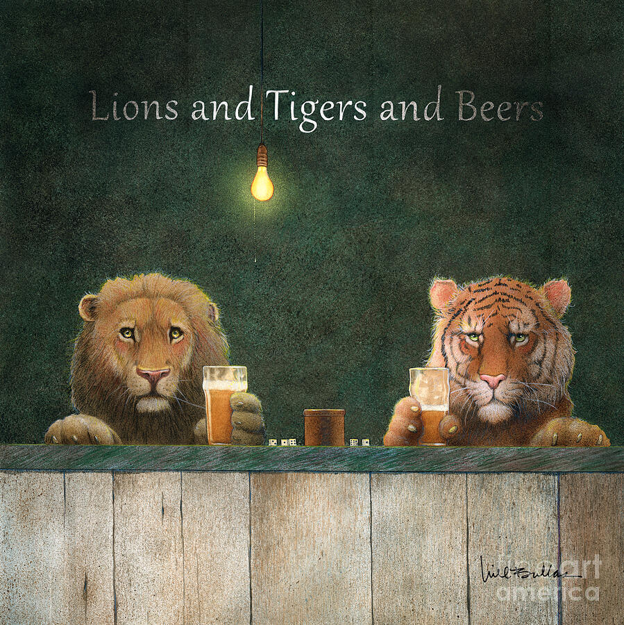 Lions and Tigers and Beers... #1 Painting by Will Bullas Lions and Tigers and Beers... #1 Painting by Will Bullas