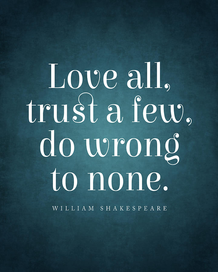 Inspirational Digital Art - Love all, trust few, do wrong to none - William Shakespeare Quote - Literature - Typography Print #1 by Studio Grafiikka