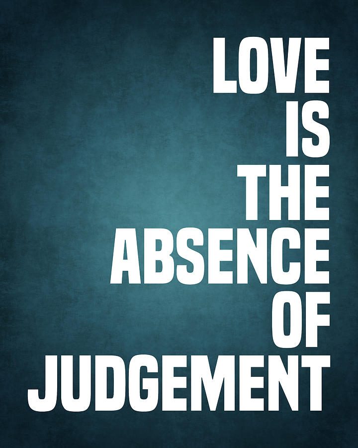 Love is the absence of judgment - Dalai Lama Quote - Literature - Typography Print #1 Digital Art by Studio Grafiikka