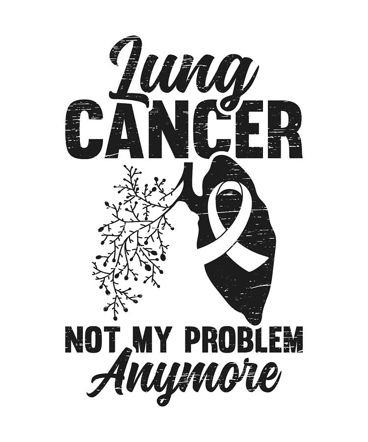 Lung Cancer Not My Problem Support Lung Cancer Digital Art by Florian ...