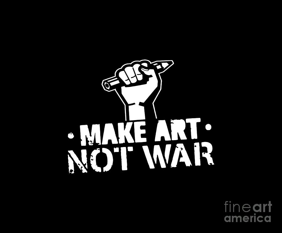 Make Art Not War Digital Art By Corde Rolake Fine Art America