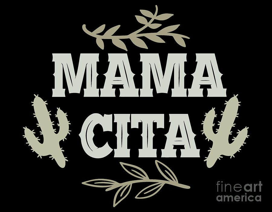 Holiday Digital Art - MAMACITA, Mama Shirt, Mom, Cinco de Mayo Party, Serape, Mexican, Fiesta Shirt, Senoritas Shirt #1 by Mounir Khalfouf