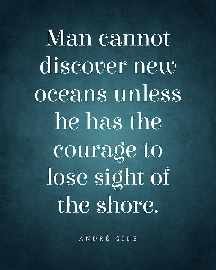 Man cannot discover new oceans - Andre Gide Quote - Literature - Typography Print #1 Digital Art by Studio Grafiikka