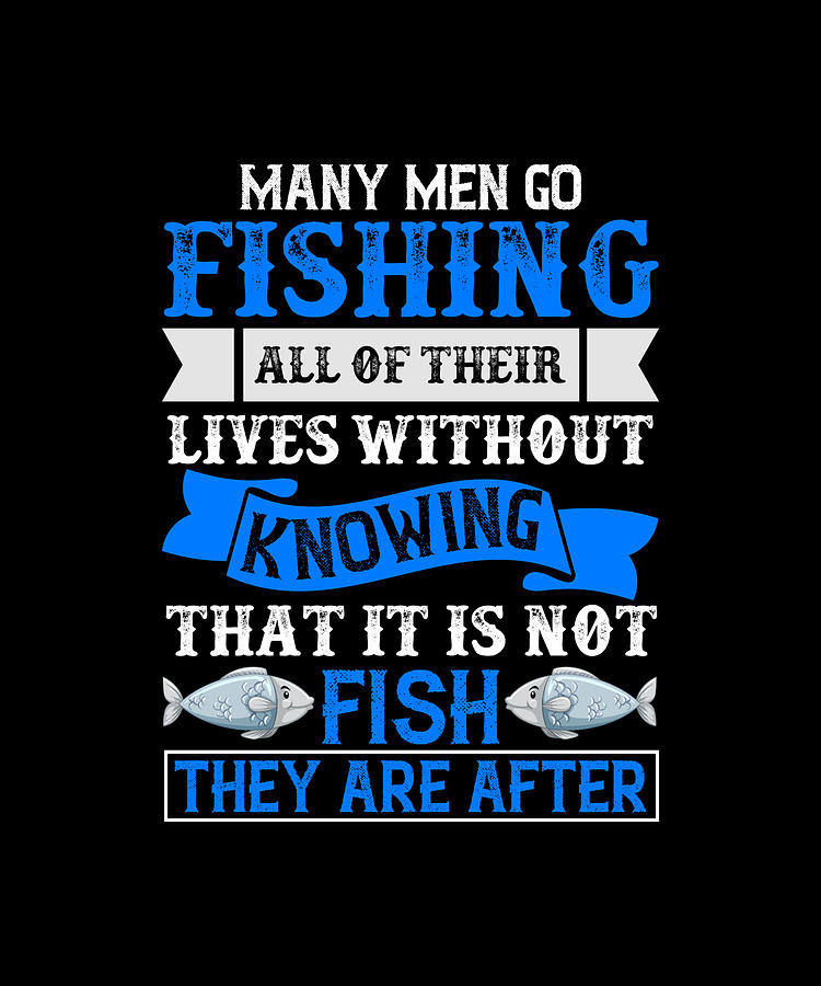 many men go Fishing all of their lives Digital Art by Alberto Rodriguez ...