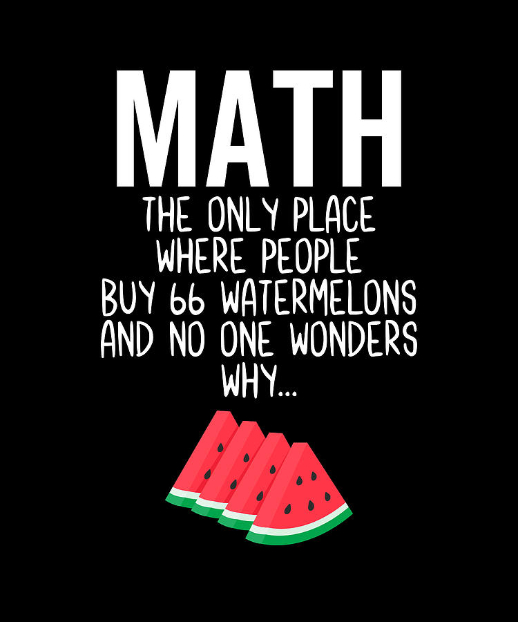 Math The Only Place Where People Buy 66 Watermelons And No One Wonders ...