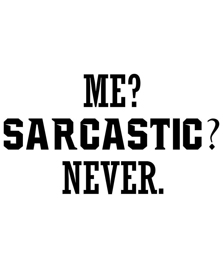 Me Sarcastic Never Digital Art By Jacob Zelazny Fine Art America