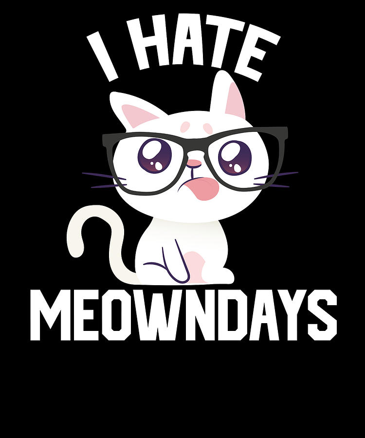 Meowndays I dont like Mondays I hate Monday Cat Digital Art by Toms Tee ...