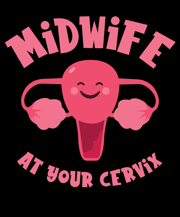 Midwife At Your Cervix Birth Assistant Ob Nurse Digital Art By Toms Tee