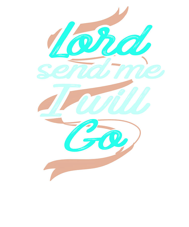 Christian Gift Drawing - Missionary Lord Send Me I Will Go Christian Missions #1 by Kanig Designs
