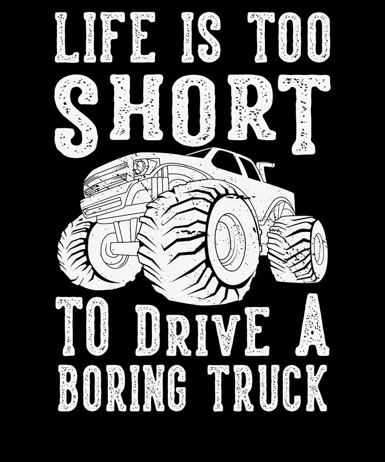 Car Digital Art - Monster Truck Life Is Too Short To Drive A Boring #1 by Toms Tee Store