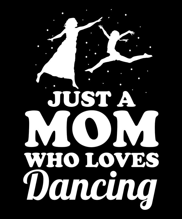 Mother Dancer Mommy Mother's Day Dance Mom Digital Art by Crazy