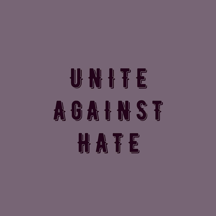 Motivational Typography - Unite Against Hate #1 Painting by Celestial Images