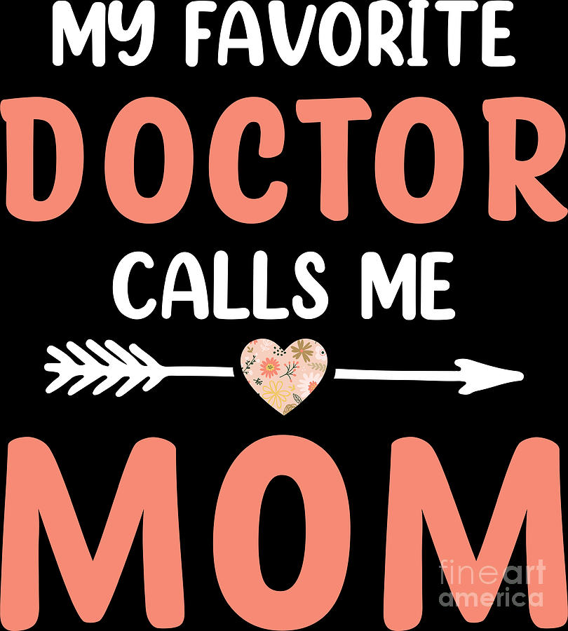 My Favorite Doctor Calls Me Mom Cute Mothers Day Women Digital Art By