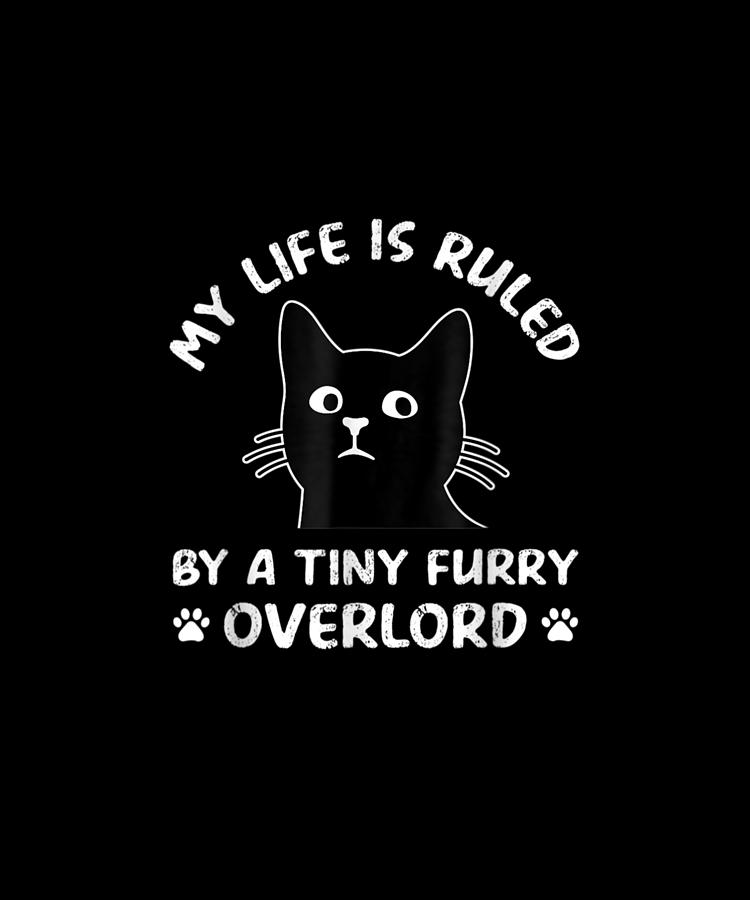 My Life Is Ruled By A Tiny Furry Overlord Funny Cat Vintage Drawing by ...