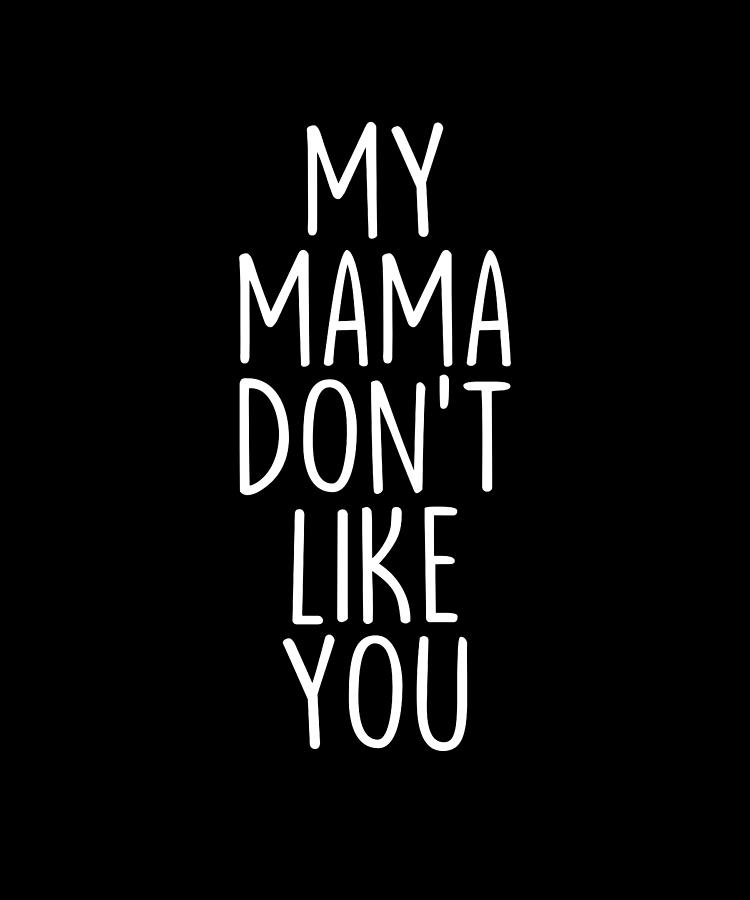 My Mama Dont Like You Digital Art By Francois Ringuette Pixels