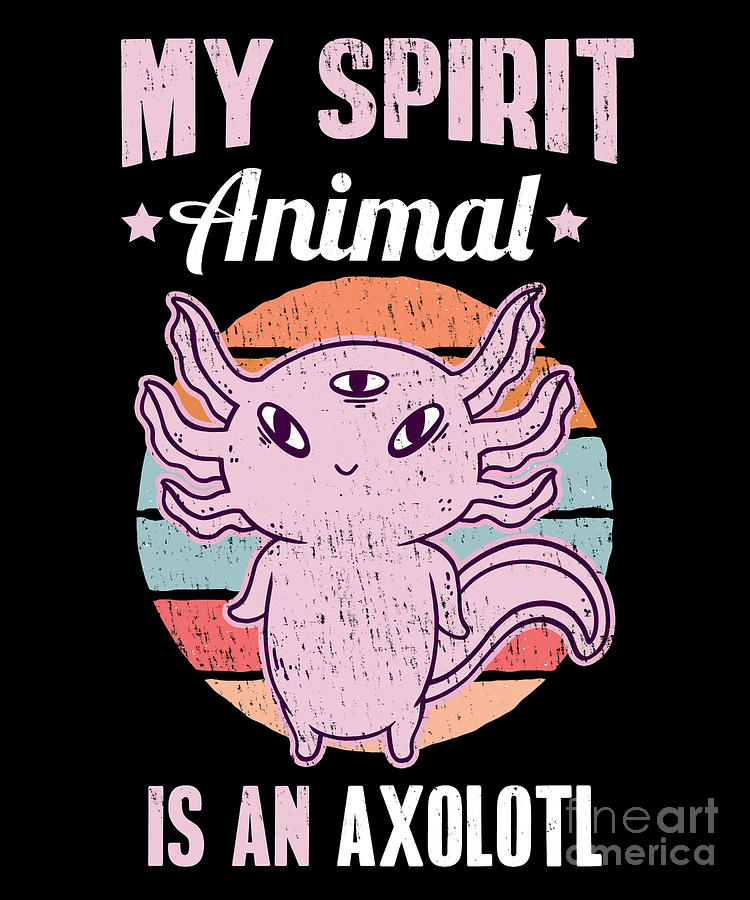 My Spirit Animal Is An Axolotl for a Lizard Owner Digital Art by Tobias  Chehade - Pixels