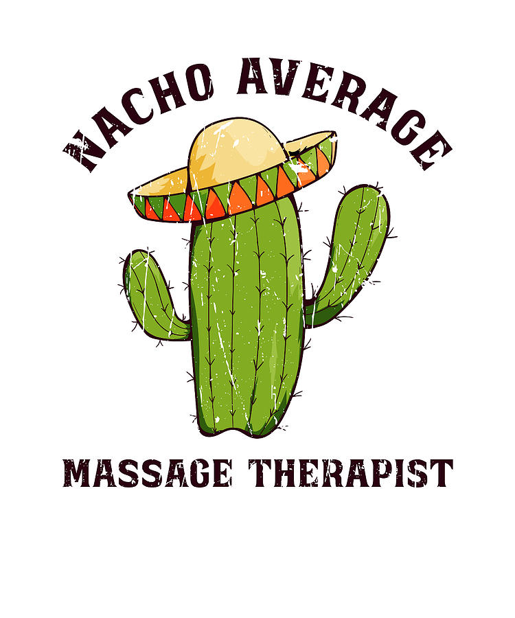 Nacho Average Massage Therapist Massage Therapist Digital Art By Anthony Isha Pixels 7808