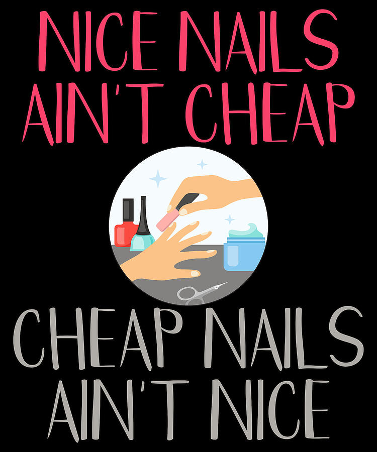 Nail Tech Gift Nice Nails Aint Cheap Cheap Nails Aint Nice Drawing by ...