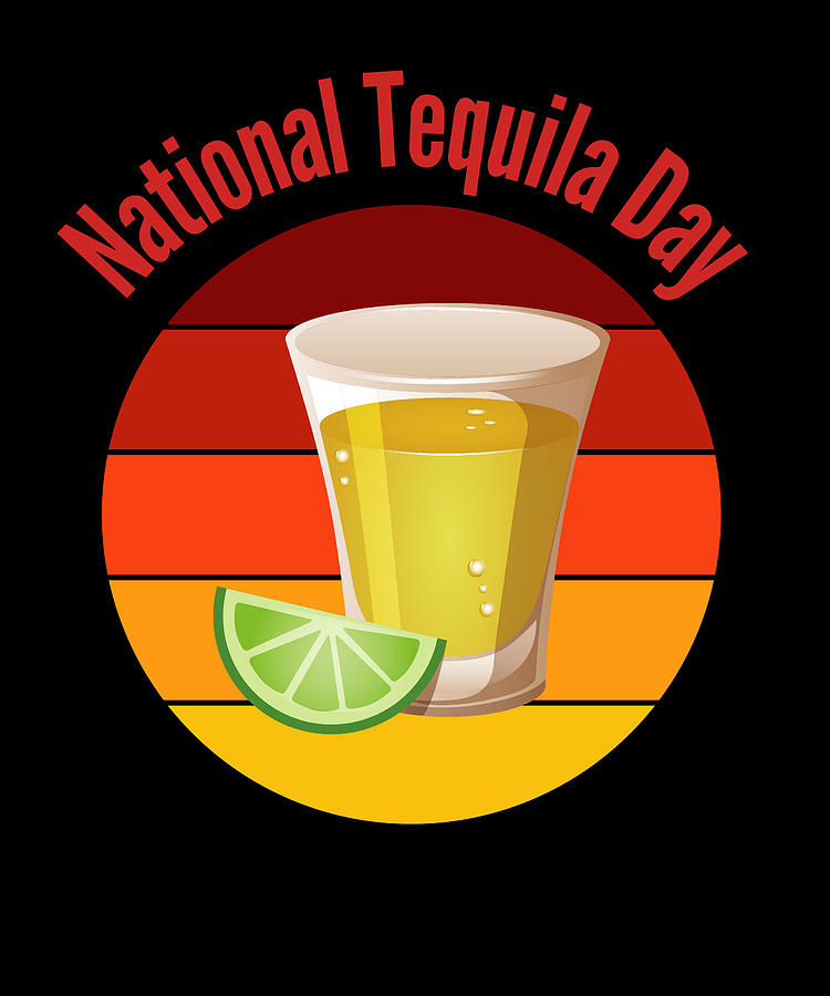 National Tequila Day Digital Art by Alberto Rodriguez Fine Art America