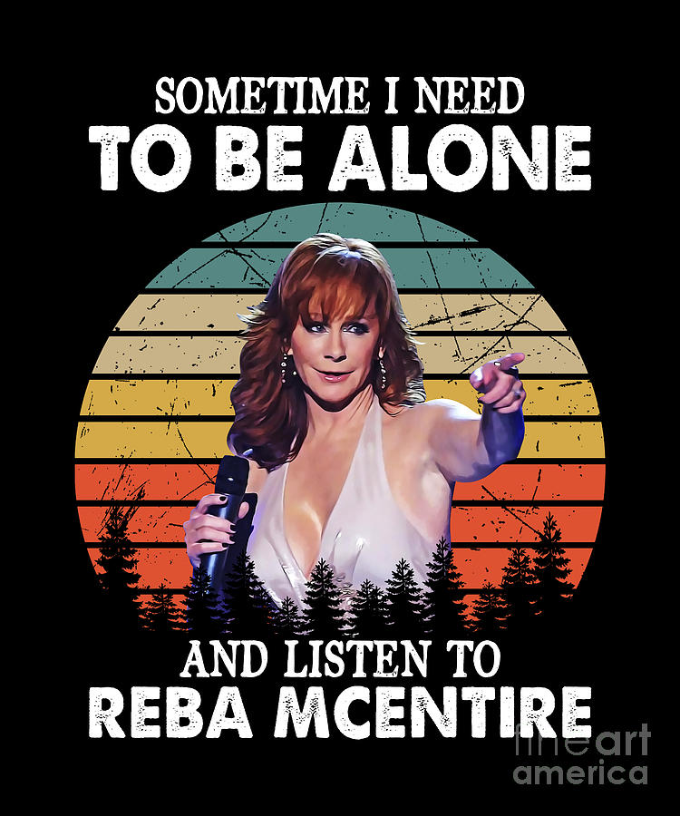 Reba Mcentire Digital Art - Need To Be Alone and Listen To Reba McEntire Retro #1 by Notorious Artist