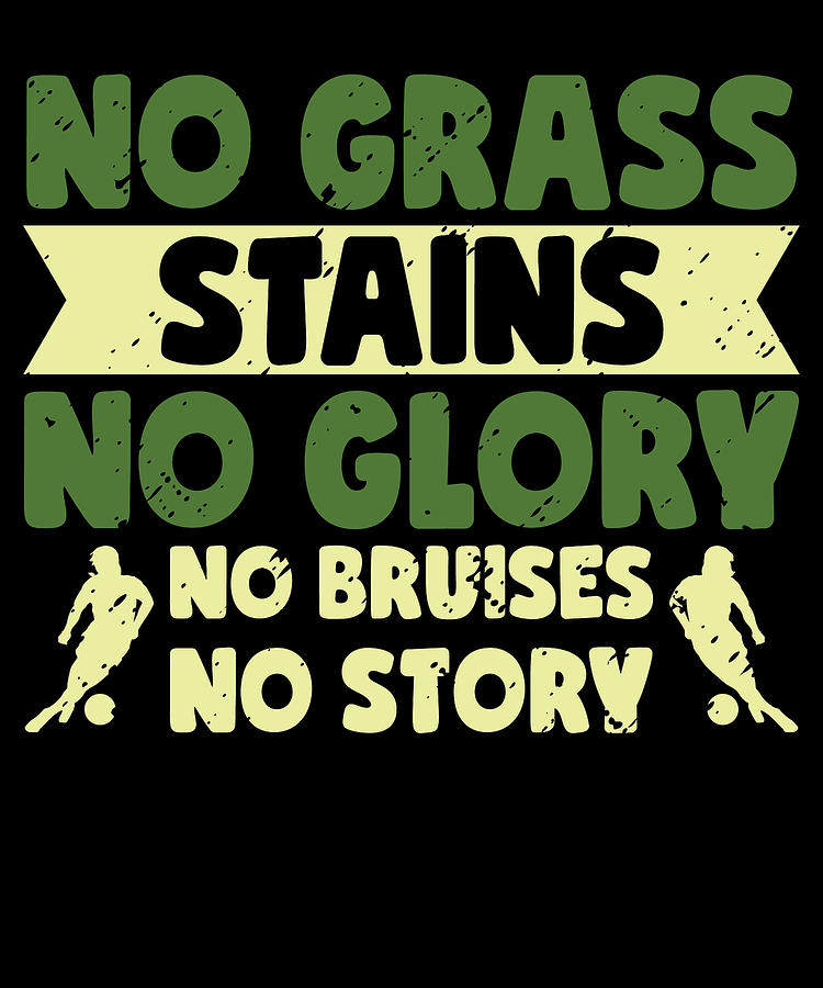 Soccer Digital Art - No Grass Stains No Glory No Bruises Soccer #1 by Toms Tee Store