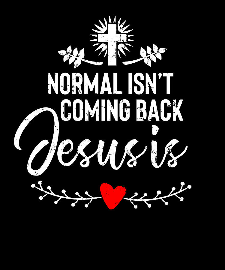 Normal Isnt Coming Back But Jesus Is Revelation Digital Art By Lance Gambis Art Fine Art America 4327