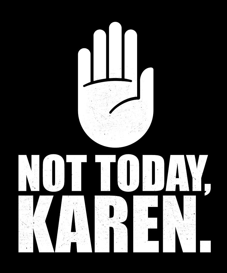 Not Today Karen Trendy Funny Karen Memes Digital Art by Maria Bure ...