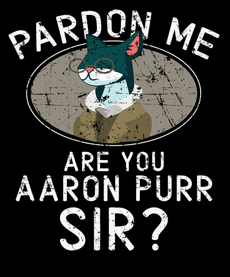 Cat Quote Are You Aaron Purr Sir T-Shirt | Zazzle