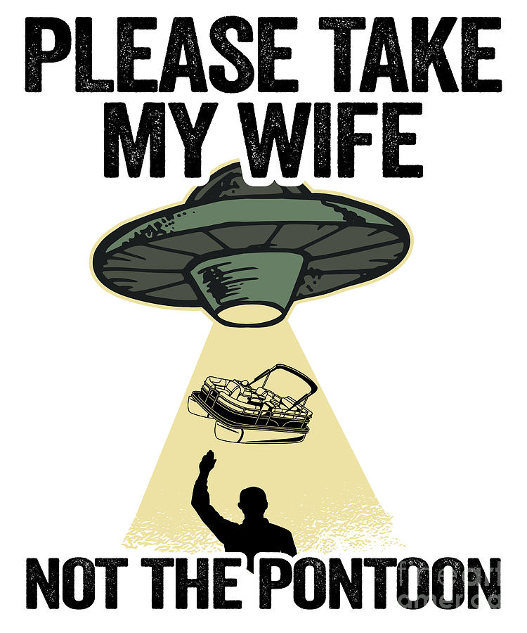 Please Take My Wife Not The Pontoon Funny Pontoon Digital Art by Lisa ...