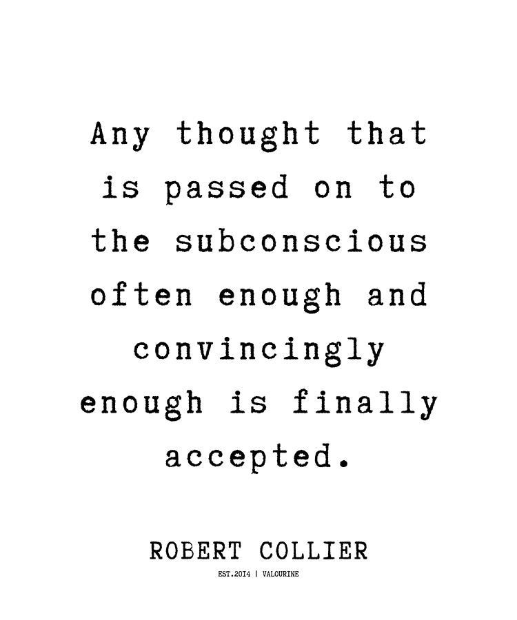 1 Robert Collier Quotes  220628    Any Thought That Is Passed On To The Subconscious Often Enough An Digital Art