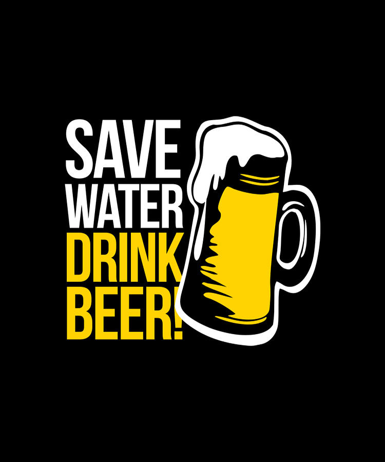 Save Water Drink Beer #1 Digital Art by Tinh Tran Le Thanh - Fine Art ...