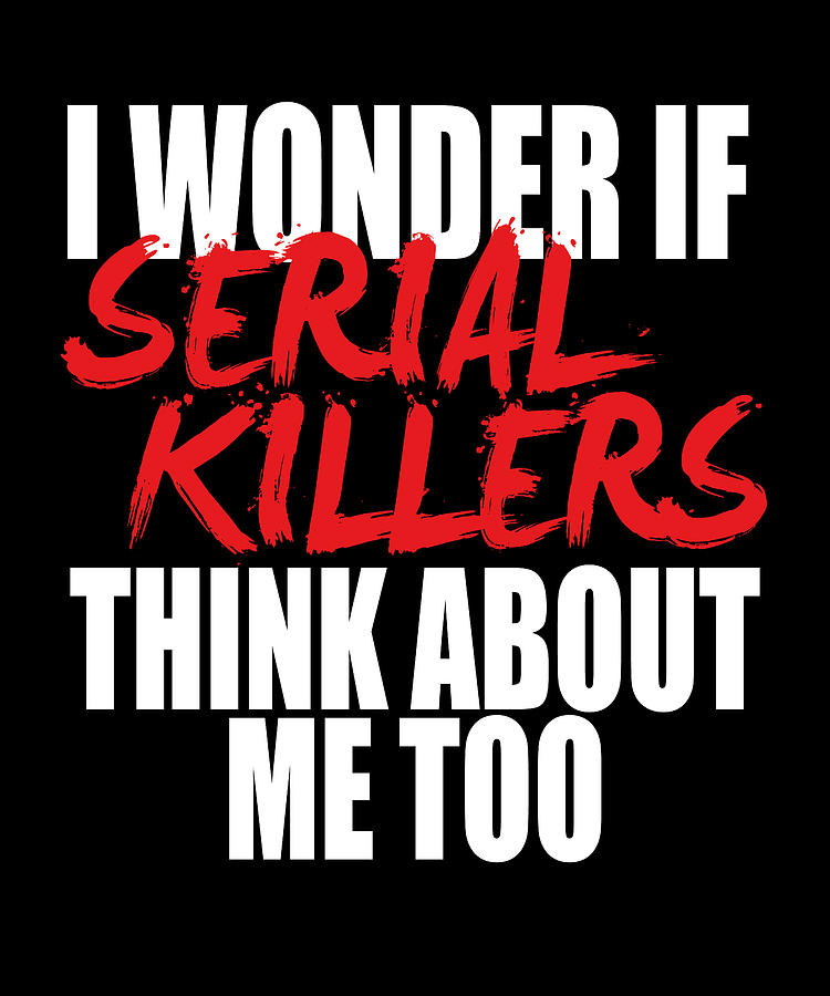 Serial Killer Saying Funny Digital Art by Manuel Schmucker | Fine Art ...