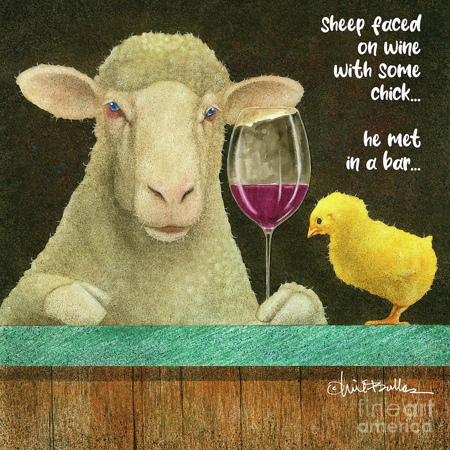 Sheep Faced On Wine With Some Chick... #2 Painting by Will Bullas