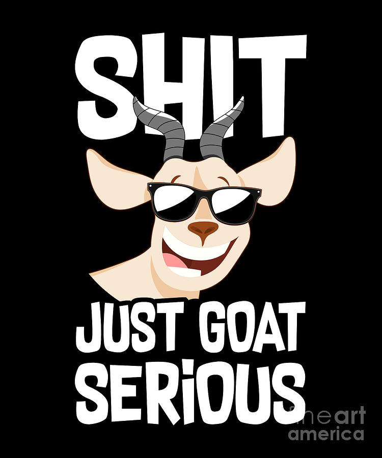 Shit Just Goat Serious Pun Digital Art by Yestic | Fine Art America