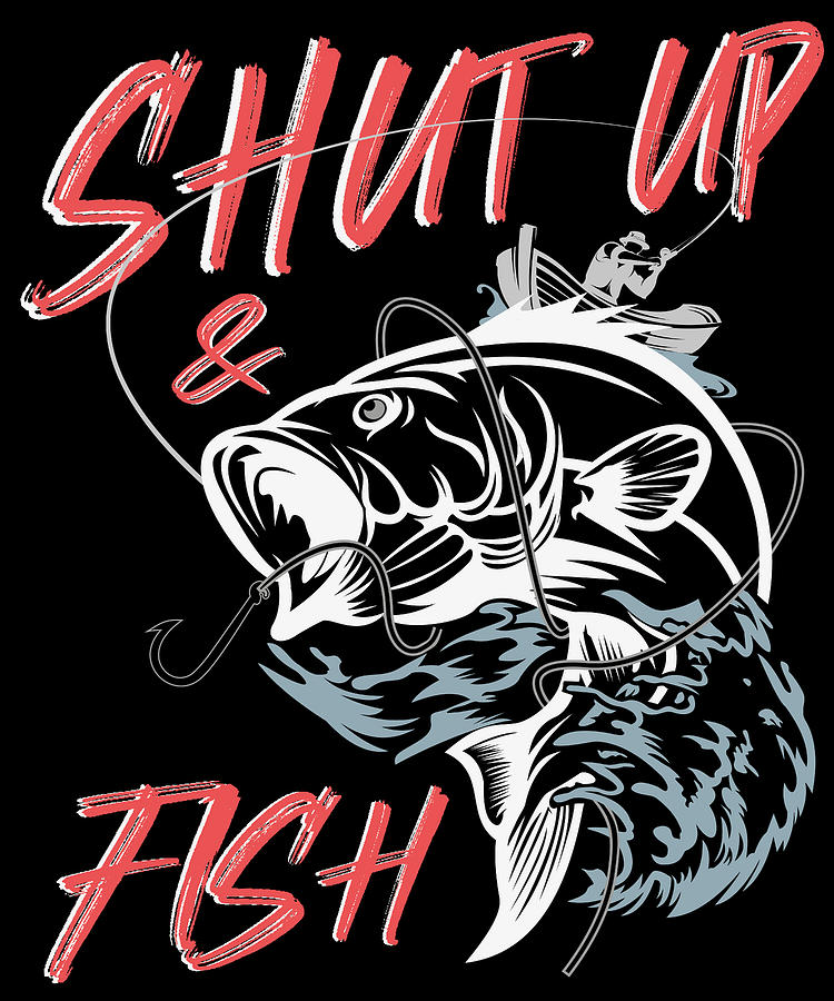 Shut up and fish T Shirt cool gift idea #1 Digital Art by Toms Tee Store -  Pixels