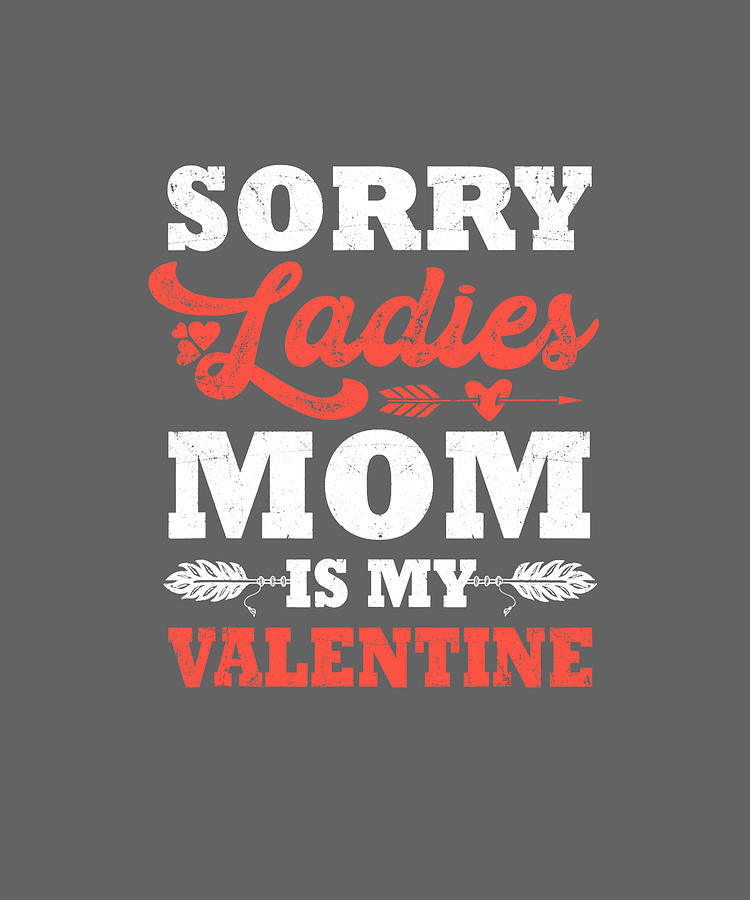 Sorry Ladies Mom Is My Valentine_s Day Art Graphics Heart ...