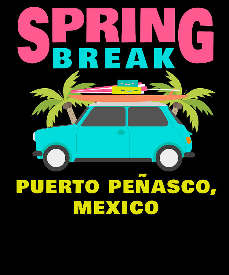 Spring Break Puerto Penasco Mexico Apparel Digital Art by Michael S