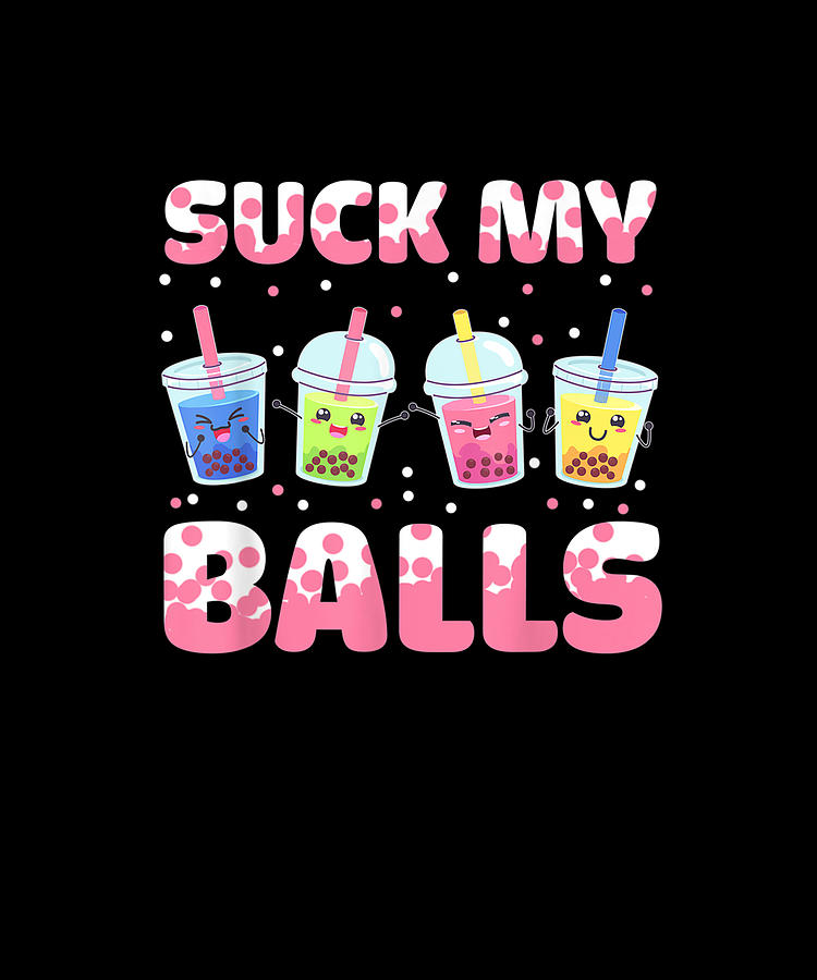 Suck My Balls I Bubble Tea I Boba Tea Lover Drawing By Yvonne Remick 