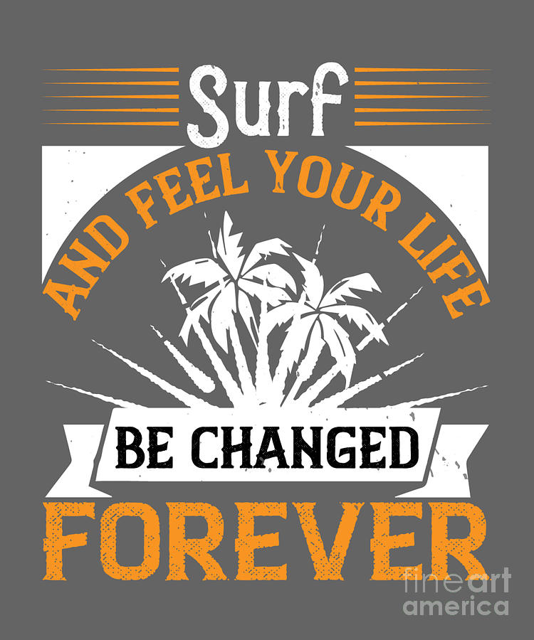 Surfer Digital Art - Surfer Gift Surf And Feel Your Life Be Changed Forever #1 by Jeff Creation