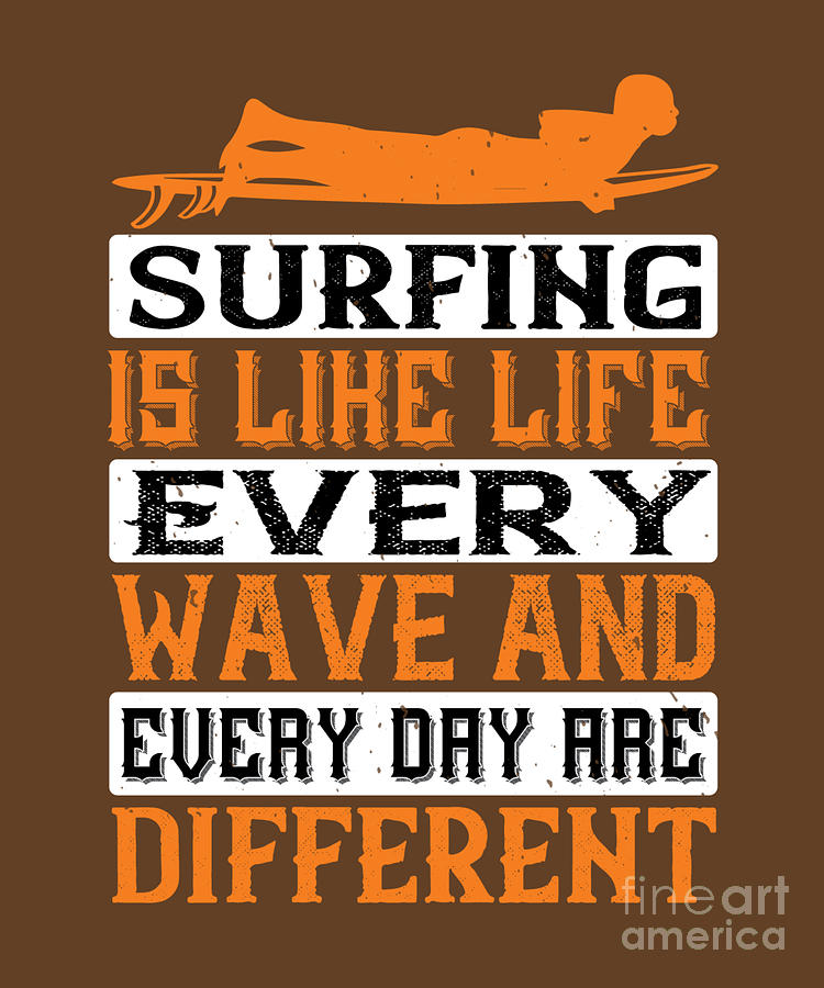 Surfer Digital Art - Surfer Gift Surfing Is Like Life Every Wave And Every Day Are Different #1 by Jeff Creation