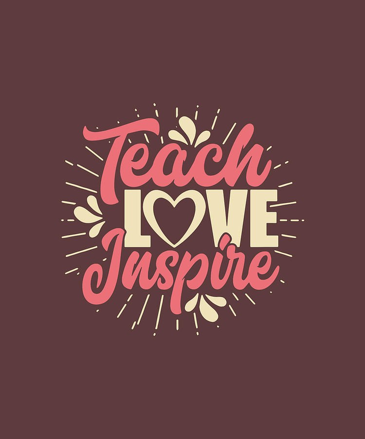 Teach Love Inspire Teacher Digital Art by Duong Ngoc Son - Fine Art America