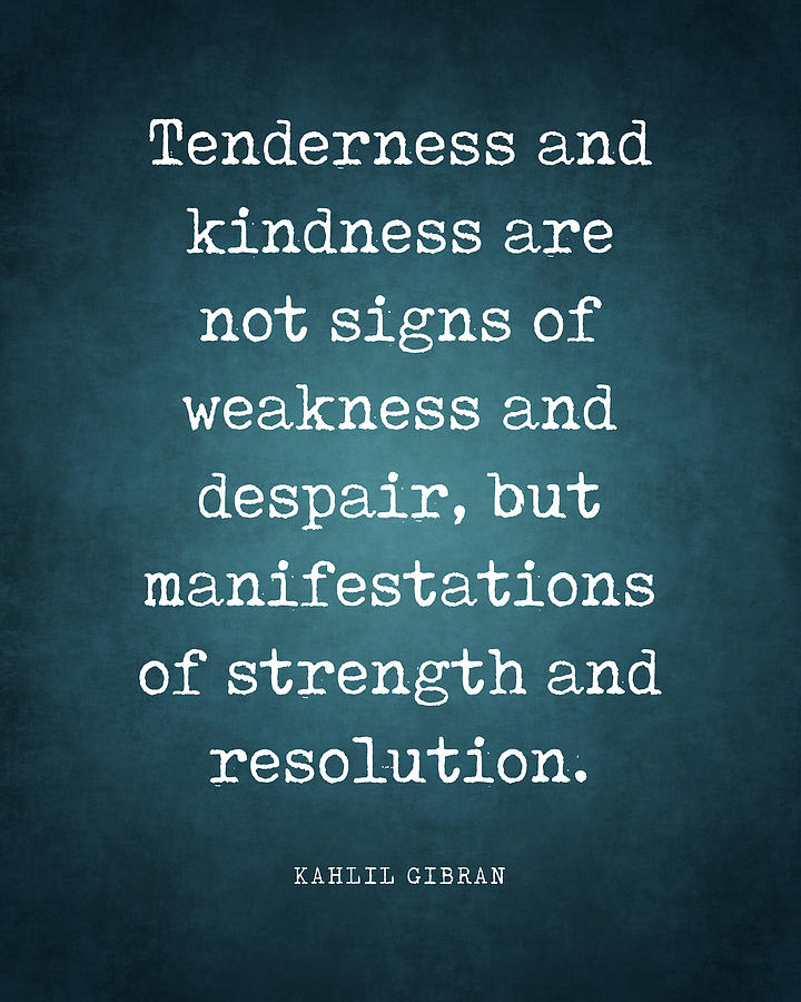 Tenderness and kindness - Kahlil Gibran Quote - Literature - Typography ...